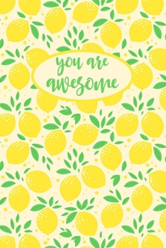 Paperback You Are Awesome: Lemon Notebook & Planner With Lined Pages, Fruit Journal For Women & Men, Lemon Food Gift. Book