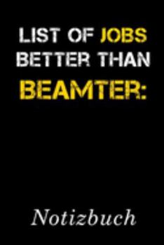 List Of Jobs Better Than Beamter Notizbuch: | Notizbuch mit 110 linierten Seiten | Format 6x9 DIN A5 | Soft cover matt | (German Edition)