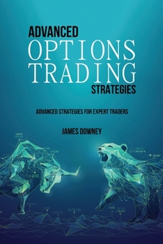 Advanced Options Trading Strategies: Advanced Strategies for Expert Traders