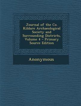 Paperback Journal of the Co. Kildare Archaeological Society and Surrounding Districts, Volume 4 Book