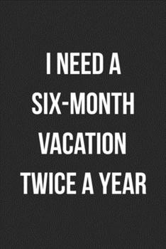 Paperback I Need A Six Month Vacation Twice A Year: Blank Lined Journal For Coworker Notebook Gag Gift Book