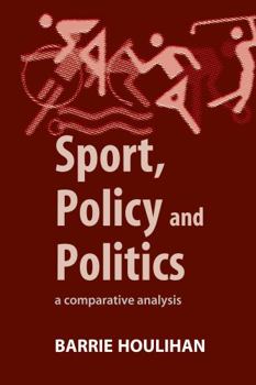 Hardcover Sport, Policy and Politics: A Comparative Analysis Book