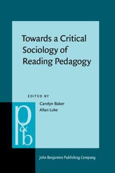 Towards a Critical Sociology of Reading Pedagogy (Pragmatics and Beyond New Series, 19) - Book #19 of the Pragmatics & Beyond New Series
