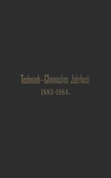 Paperback Technisch-Chemisches Jahrbuch 1883-1884: Ein Bericht Über Die Fortschritte Auf Dem Gebiete Der Chemischen Technologie Von Mitte 1883 Bis 1884 [German] Book