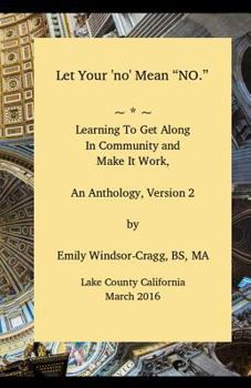 Paperback Let Your 'no' Mean No, an Anthology of Community Building Ideas: Financing and Harmonizing Your Off-Grid Community Book