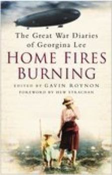 Hardcover Home Fires Burning: The Great War Diaries of Georgina Lee Book