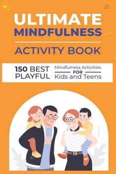 Paperback Ultimate Mindfulness Activity Book: 150 Best Playful Mindfulness Activities for Kids and Teens. Part 1 Book