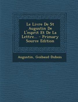 Paperback Le Livre De St Augustin De L'esprit Et De La Lettre... - Primary Source Edition [French] Book