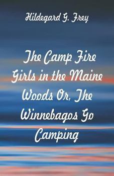 Paperback The Camp Fire Girls in the Maine Woods: The Winnebagos Go Camping Book