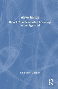 Hardcover Alive Inside: Unlock Your Leadership Advantage in the Age of AI Book