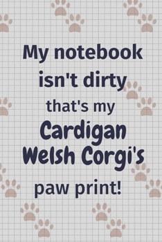 My notebook isn't dirty that's my Cardigan Welsh Corgi's paw print!: For Cardigan Welsh Corgi Dog Fans