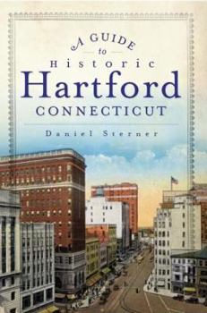 Paperback A Guide to Historic Hartford, Connecticut Book