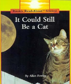 It Could Still Be a Cat - Book  of the Rookie Read-About Science