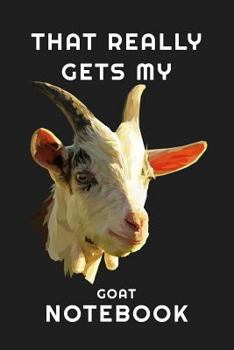 That Really Get's My Goat Notebook: Lined Notebook