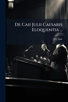 Paperback De Caii Julii Caesaris Eloquentia ... [Latin] Book