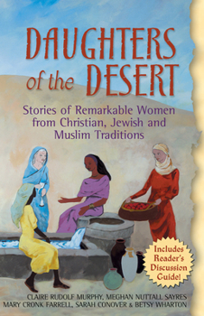 Paperback Daughters of the Desert: Stories of Remarkable Women from Christian, Jewish and Muslim Traditions Book