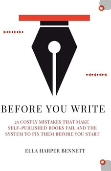 Before You Write: 25 Costly Mistakes That Make Self-Published Books Fail and the System to Fix Them Before You Start