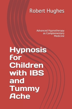 Paperback Hypnosis for Children with IBS and Tummy Ache: Advanced Hypnotherapy as Complementary Medicine Book