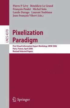 Paperback Pixelization Paradigm: Visual Information Expert Workshop, View 2006, Paris, France, April 24-25, 2006, Revised Selected Papers Book