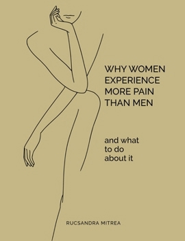 Paperback Why Women Experience More Pain Than Men and What to Do About It Book