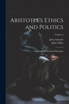 Paperback Aristotle's Ethics and Politics: Comprising His Practical Philosophy; Volume 2 Book
