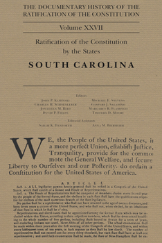 The Documentary History of the Ratification of the Constitution volume XXVII: Ratification of the Constitution by the States: South Carolina