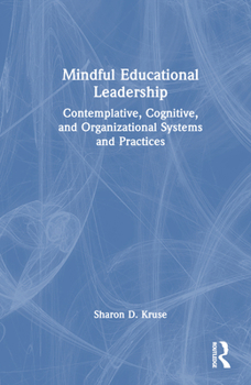 Hardcover Mindful Educational Leadership: Contemplative, Cognitive, and Organizational Systems and Practices Book