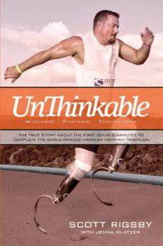 Hardcover Unthinkable: The True Story about the First Double Amputee to Complete the World-Famous Hawaiian Ironman Triathlon Book
