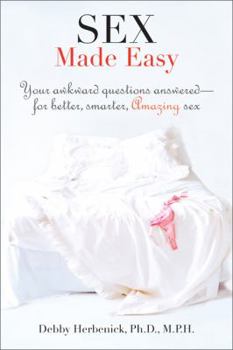 Paperback Sex Made Easy: Your Awkward Questions Answered-For Better, Smarter, Amazing Sex Book