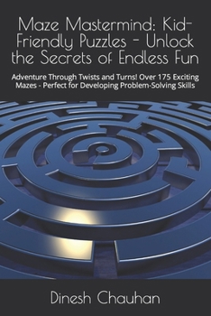 Paperback Maze Mastermind: Kid-Friendly Puzzles - Unlock the Secrets of Endless Fun: Adventure Through Twists and Turns! Over 175 Exciting Mazes Book