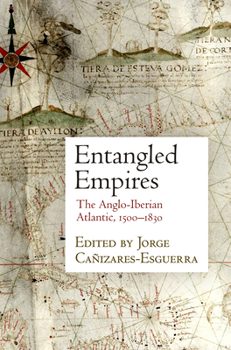 Hardcover Entangled Empires: The Anglo-Iberian Atlantic, 1500-1830 Book