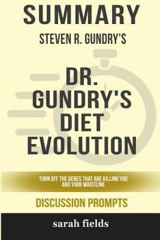 Paperback Summary: Steven R. Gundry's Dr. Gundry's Diet Evolution: Turn Off the Genes That Are Killing You and Your Waistline Book