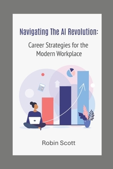 Paperback Navigating the AI Revolution: Strategies for the Modern Workplace Book