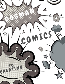 dogman to creating comics: Comic Sketch Notebook (8.5x11, 102 Pages) Create Your Own Comic Book Strip, Variety of Templates For Comic Book Drawing ... Talent and Creativity with This Lots of Pages
