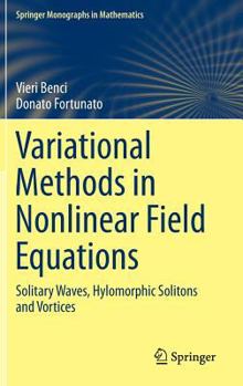 Unknown Binding Variational Methods in Nonlinear Field Equations: Solitary Waves, Hylomorphic Solitons and Vortices Book