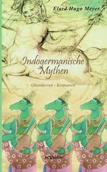 Paperback Indogermanische Mythen: Bd. 1: Gandharven-Kentauren [German] Book
