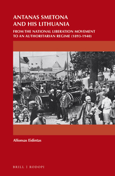 Hardcover Antanas Smetona and His Lithuania: From the National Liberation Movement to an Authoritarian Regime (1893-1940) Book