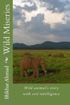 Paperback Wild Miseries: Wild animal's story with evil intelligence Book