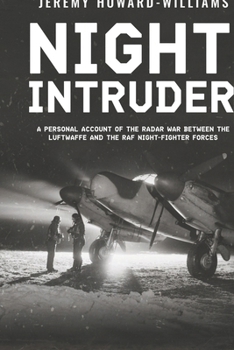 Night Intruder: A Personal Account of the Radar War Between the RAF and Luftwaffe Night-Fighter Forces (Memoirs of World War Two in the Air)