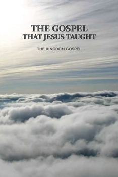 Paperback The Gospel that Jesus Taught: The Kingdom Gospel Book
