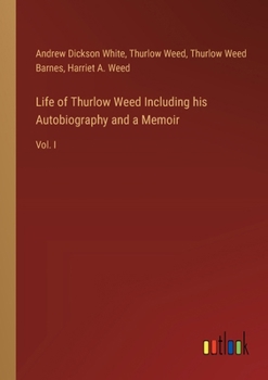 Paperback Life of Thurlow Weed Including his Autobiography and a Memoir: Vol. I Book