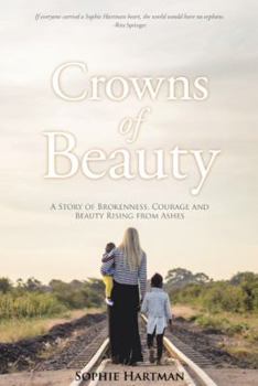 Paperback Crowns of Beauty: A Story of Brokenness, Courage and Beauty Rising from Ashes Book