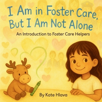 vI Am in Foster Care, But I Am Not Alone:: An Introduction to Foster Care Helpers