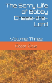 Paperback The Sorry Life of Bobby Chase-the-Lord: Volume Three Book