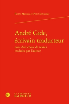 Andre Gide, Ecrivain Traducteur Suivi d'Un Choix de Textes Traduits Par l'Auteur (French Edition)