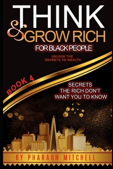 Paperback Think & Grow Rich for Black People Book 4: Secrets the rich don't want you to know about Book