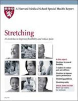 Stretching: 35 exercises to improve flexiblity and reduce pain (A Harvard Medical School Special Health Report) - Book  of the Harvard Medical School Special Health Report