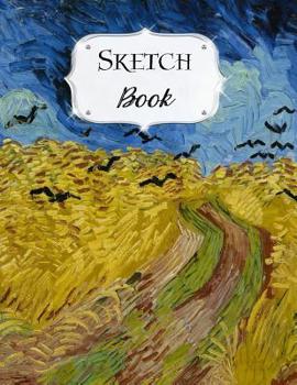 Sketch Book: Van Gogh Sketchbook Scetchpad for Drawing or Doodling Notebook Pad for Creative Artists Wheat Field with Crows