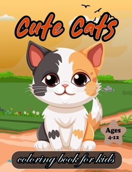 Paperback cute cats coloring book for kids Ages 4-12: "Pawsitively Adorable: Cute Cat Coloring for Young Artists' Inspiration (4-12)" Book