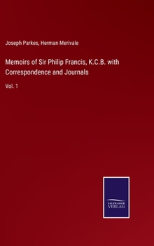 Hardcover Memoirs of Sir Philip Francis, K.C.B. with Correspondence and Journals: Vol. 1 Book